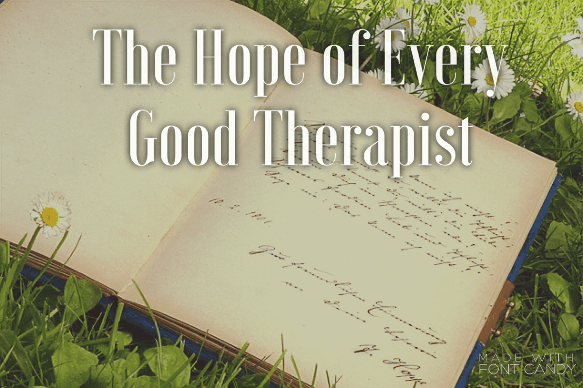 the hope of every good therapist