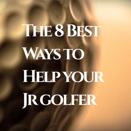 The 8 best ways to help your jr golfer